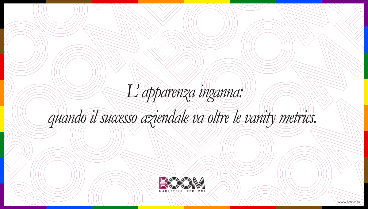 L’apparenza inganna: oltre le vanity metrics